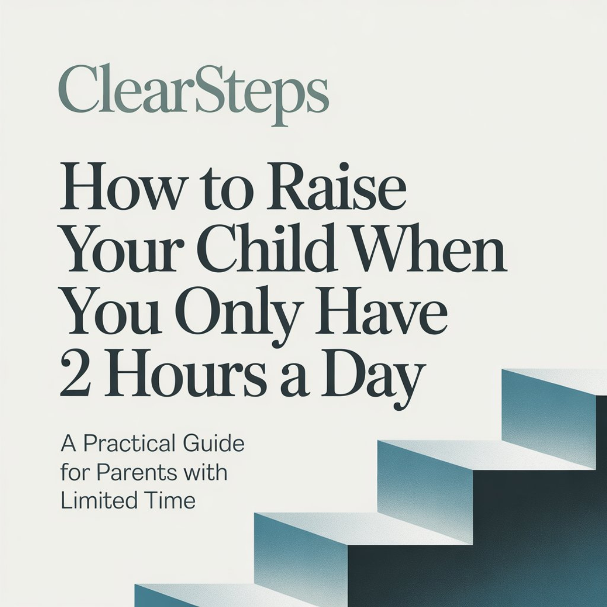 The ClearSteps Method for Busy Parents